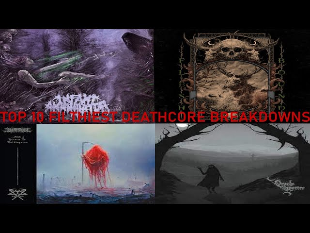 TOP 10 FILTHIEST DEATHCORE BREAKDOWNS