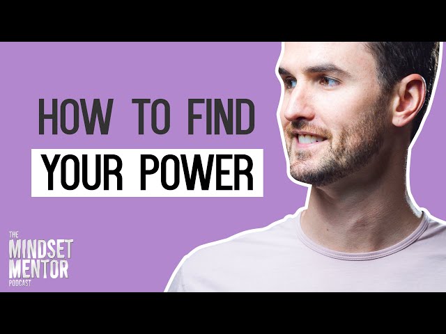How To Find Your Power | The Mindset Mentor Podcast