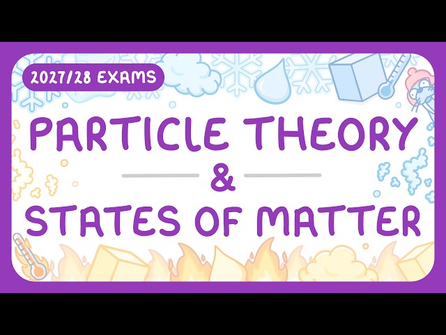 GCSE Physics - Particle Theory & States of Matter | Solids, Liquids & Gases (2027/28 exams)