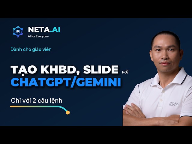 ChatGPT/Gemini: Soạn kế hoạch bài dạy và nội dung slide chỉ với 2 câu lệnh
