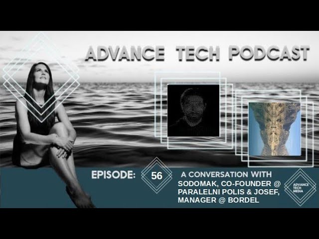 Advance Tech Podcast 56: Paralelni Polis and Bordel Hackerspace (Audio Only, Recorded Live)