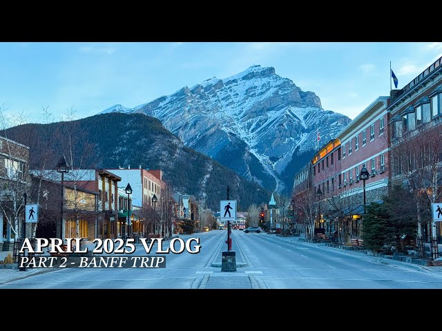 banff trip in april: downtown, lake louise, johnston canyon, calgary (vlog 13 part 2)