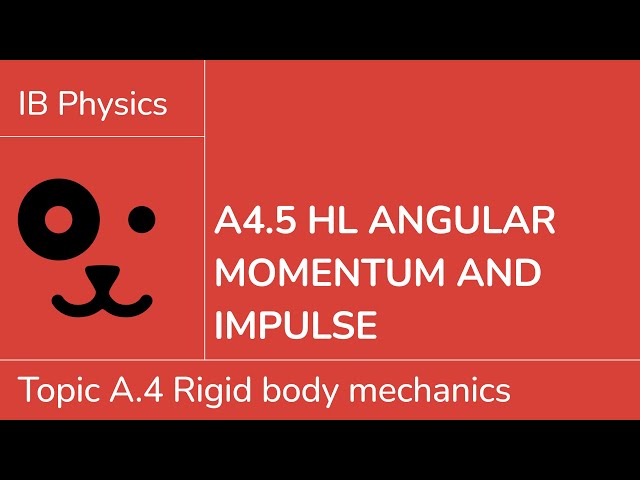A4.5 HL Angular momentum and impulse [IB Physics HL]