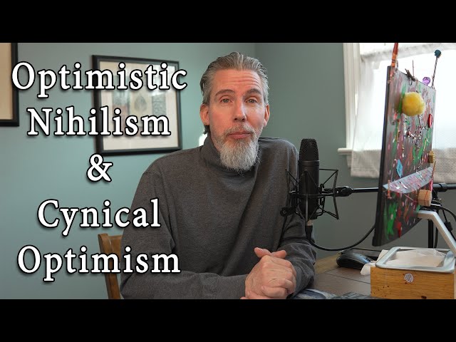 Optimistic Nihilism & Cynical Optimism
