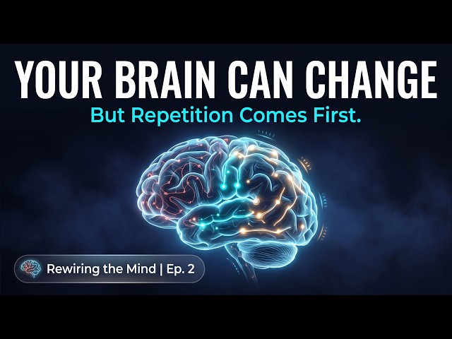 Neuroplasticity Explained: Why Repetition Rewires Your Brain | Rewiring the Mind Ep. 2