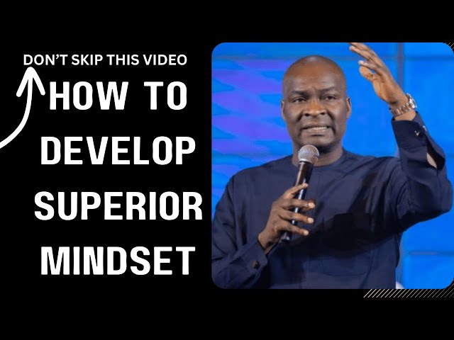 HOW TO DEVELOP SUPERIOR MINDSET BY APOSTLE JOSHUA SELMAN